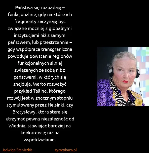 Jadwiga Staniszkis: Państwa się rozpadają – funkcjonalnie, gdy niektóre ich...