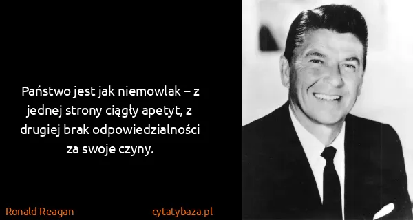 Ronald Reagan: Państwo jest jak niemowlak – z jednej strony ciągły...