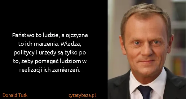Donald Tusk: Państwo to ludzie, a ojczyzna to ich marzenia. Władza,...