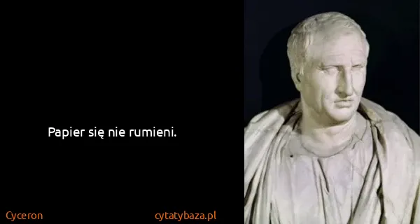 Cyceron: Papier się nie rumieni.