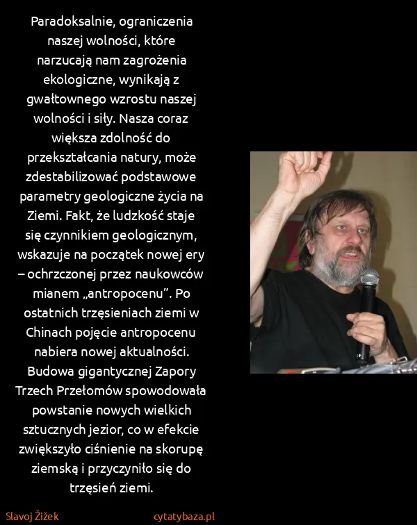 Slavoj Žižek: Paradoksalnie, ograniczenia naszej wolności, które...