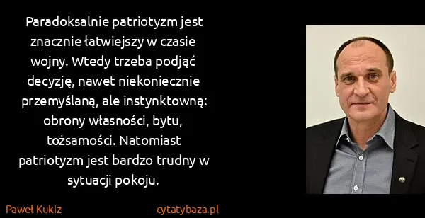 Paweł Kukiz: Paradoksalnie patriotyzm jest znacznie łatwiejszy w...