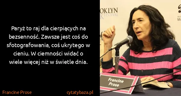 Francine Prose: Paryż to raj dla cierpiących na bezsenność. Zawsze jest...