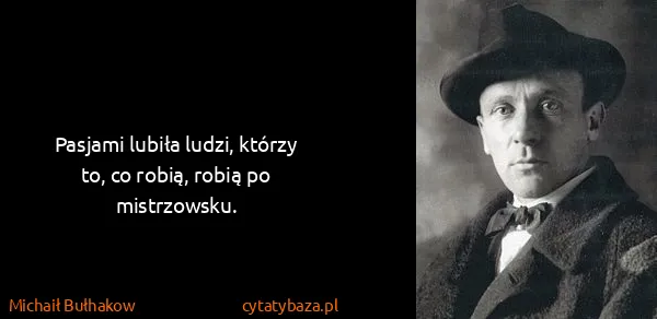 Michaił Bułhakow: Pasjami lubiła ludzi, którzy to, co robią, robią po...