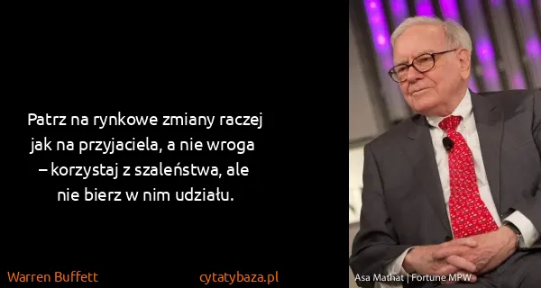 Warren Buffett: Patrz na rynkowe zmiany raczej jak na przyjaciela, a nie...