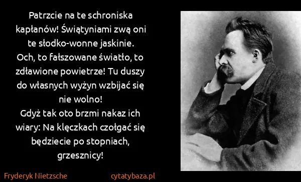 Fryderyk Nietzsche: Patrzcie na te schroniska kapłanów! Świątyniami zwą oni...