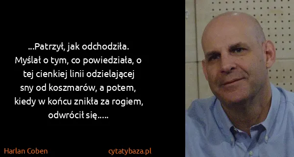 Harlan Coben: ...Patrzył,  jak odchodziła. Myślał o tym, co...