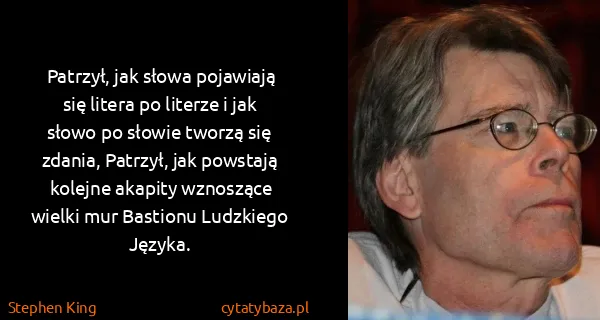 Stephen King: Patrzył, jak słowa pojawiają się litera po literze i jak...