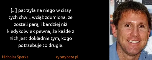 Nicholas Sparks: [...] patrzyła na niego w ciszy tych chwil, wciąż...