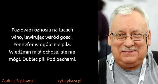 Andrzej Sapkowski: Paziowie roznosili na tacach wino, lawirując wśród...