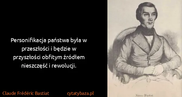 Claude Frédéric Bastiat: Personifikacja państwa była w przeszłości i będzie w...