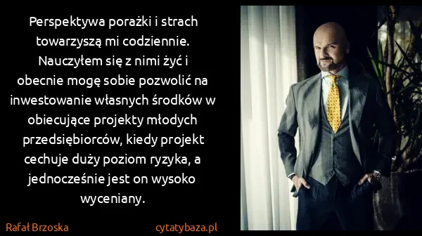Rafał Brzoska: Perspektywa porażki i strach towarzyszą mi codziennie.... Rafał Brzoska: Perspektywa porażki i strach towarzyszą mi codziennie....