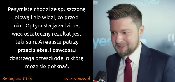 Remigiusz Mróz: Pesymista chodzi ze spuszczoną głową i nie widzi, co...