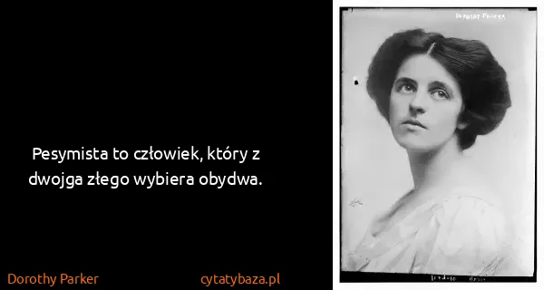 Dorothy Parker: Pesymista to człowiek, który z dwojga złego wybiera...