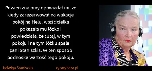 Jadwiga Staniszkis: Pewien znajomy opowiadał mi, że kiedy zarezerwował na...