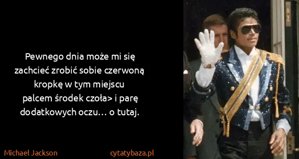 Michael Jackson: Pewnego dnia może mi się zachcieć zrobić sobie czerwoną...