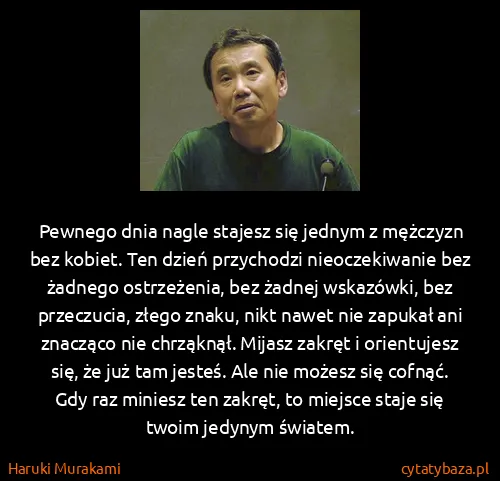 Haruki Murakami: Pewnego dnia nagle stajesz się jednym z mężczyzn bez...