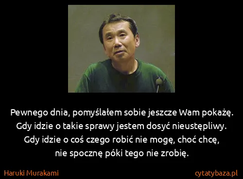Haruki Murakami: Pewnego dnia, pomyślałem sobie jeszcze Wam pokażę. Gdy...