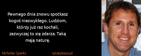 Nicholas Sparks: Pewnego dnia znowu spotkasz kogoś niezwykłego. Ludziom,...
