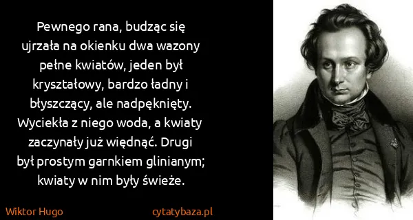 Wiktor Hugo: Pewnego rana, budząc się ujrzała na okienku dwa wazony...