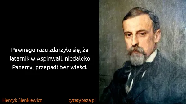 Henryk Sienkiewicz: Pewnego razu zdarzyło się, że latarnik w Aspinwall,...