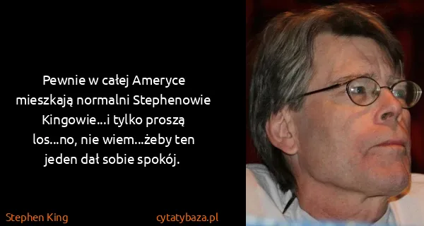 Stephen King: Pewnie w całej Ameryce mieszkają normalni Stephenowie...