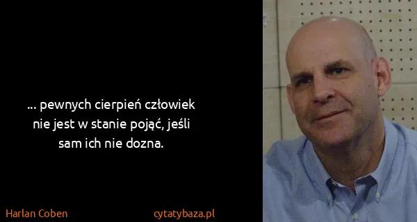 Harlan Coben: ... pewnych cierpień człowiek nie jest w stanie pojąć,...