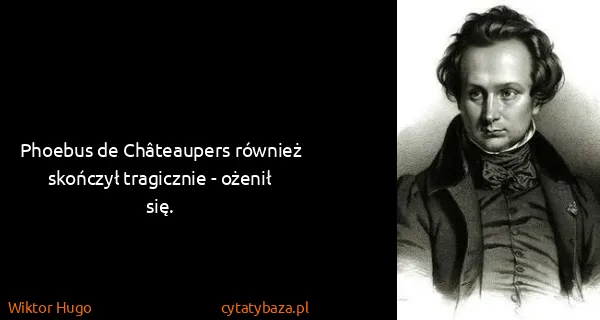 Wiktor Hugo: Phoebus de Châteaupers również skończył tragicznie -...