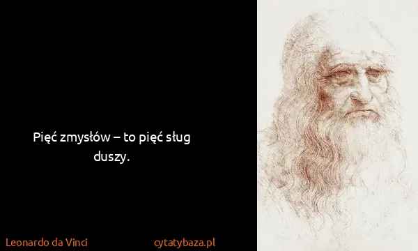 Leonardo da Vinci: Pięć zmysłów – to pięć sług duszy.