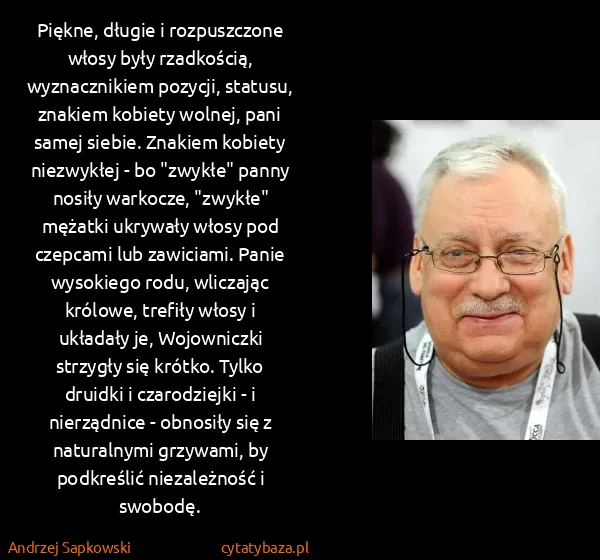 Andrzej Sapkowski: Piękne, długie i rozpuszczone włosy były rzadkością,...