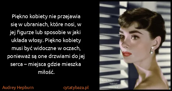 Audrey Hepburn: Piękno kobiety nie przejawia się w ubraniach, które...