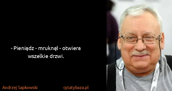 Andrzej Sapkowski: - Pieniądz - mruknął - otwiera wszelkie drzwi.