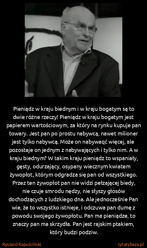 Ryszard Kapuściński: Pieniądz w kraju biednym i w kraju bogatym są to dwie...