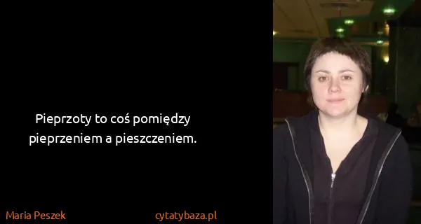 Maria Peszek: Pieprzoty to coś pomiędzy pieprzeniem a pieszczeniem.