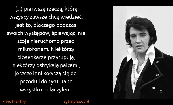 Elvis Presley: (...) pierwszą rzeczą, którą wszyscy zawsze chcą...