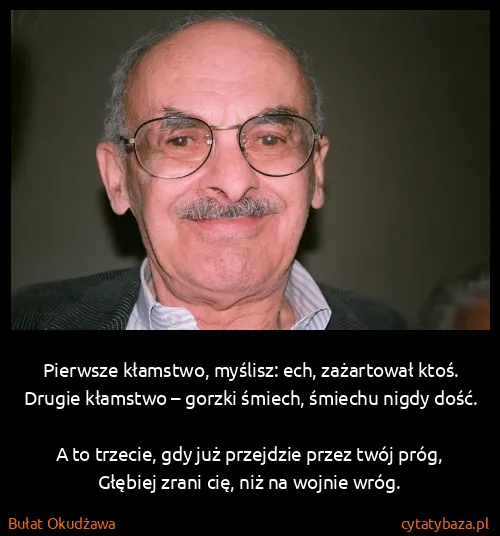 Bułat Okudżawa: Pierwsze kłamstwo, myślisz: ech, zażartował...