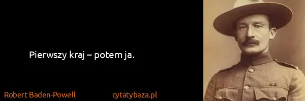 Robert Baden-Powell: Pierwszy kraj – potem ja.