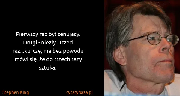 Stephen King: Pierwszy raz był żenujący. Drugi - niezły. Trzeci...