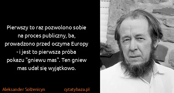 Aleksander Sołżenicyn: Pierwszy to raz pozwolono sobie na proces publiczny, ba,...