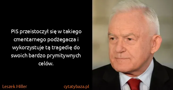 Leszek Miller: PiS przeistoczył się w takiego cmentarnego podżegacza i...