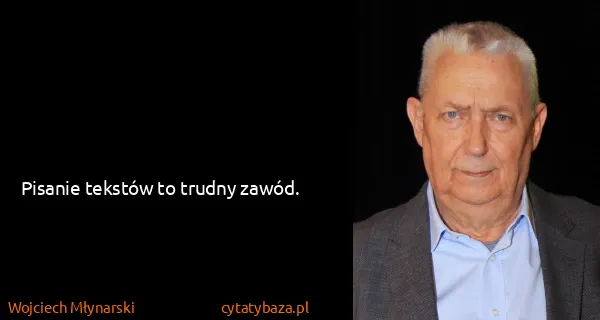 Wojciech Młynarski: Pisanie tekstów to trudny zawód.