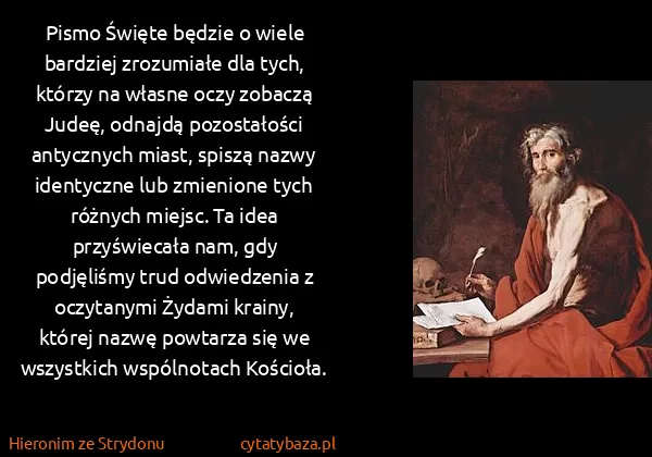 Hieronim ze Strydonu: Pismo Święte będzie o wiele bardziej zrozumiałe dla... Hieronim ze Strydonu: Pismo Święte będzie o wiele bardziej zrozumiałe dla...