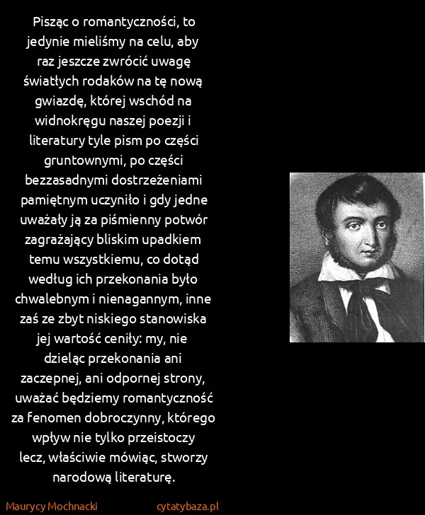 Maurycy Mochnacki: Pisząc o romantyczności, to jedynie mieliśmy na celu,...