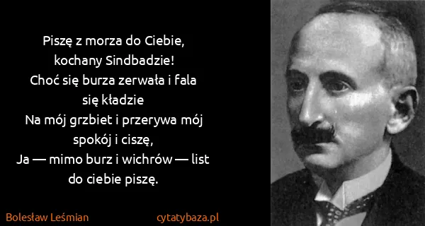 Bolesław Leśmian: Piszę z morza do Ciebie, kochany Sindbaǳie!
Choć się...
