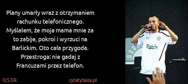 O.S.T.R.: Plany umarły wraz z otrzymaniem rachunku telefonicznego....
