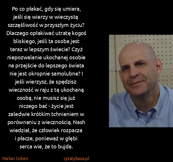 Harlan Coben: Po co płakać, gdy się umiera, jeśli się wierzy w...