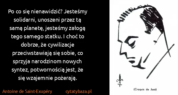 Antoine de Saint-Exupéry: Po co się nienawidzić? Jesteśmy solidarni, unoszeni...