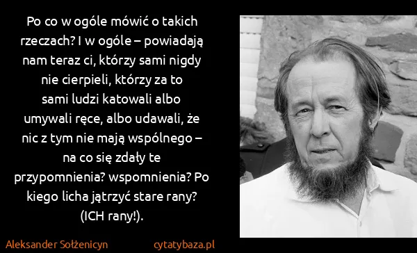 Aleksander Sołżenicyn: Po co w ogóle mówić o takich rzeczach? I w ogóle –...