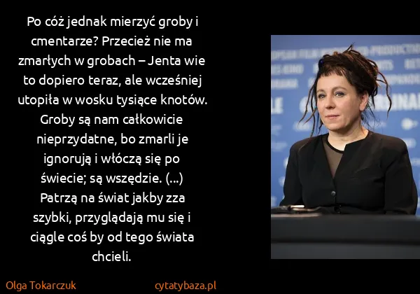 Olga Tokarczuk: Po cóż jednak mierzyć groby i cmentarze? Przecież nie ma...