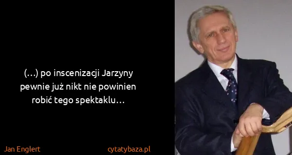 Jan Englert: (…) po inscenizacji Jarzyny pewnie już nikt nie powinien...